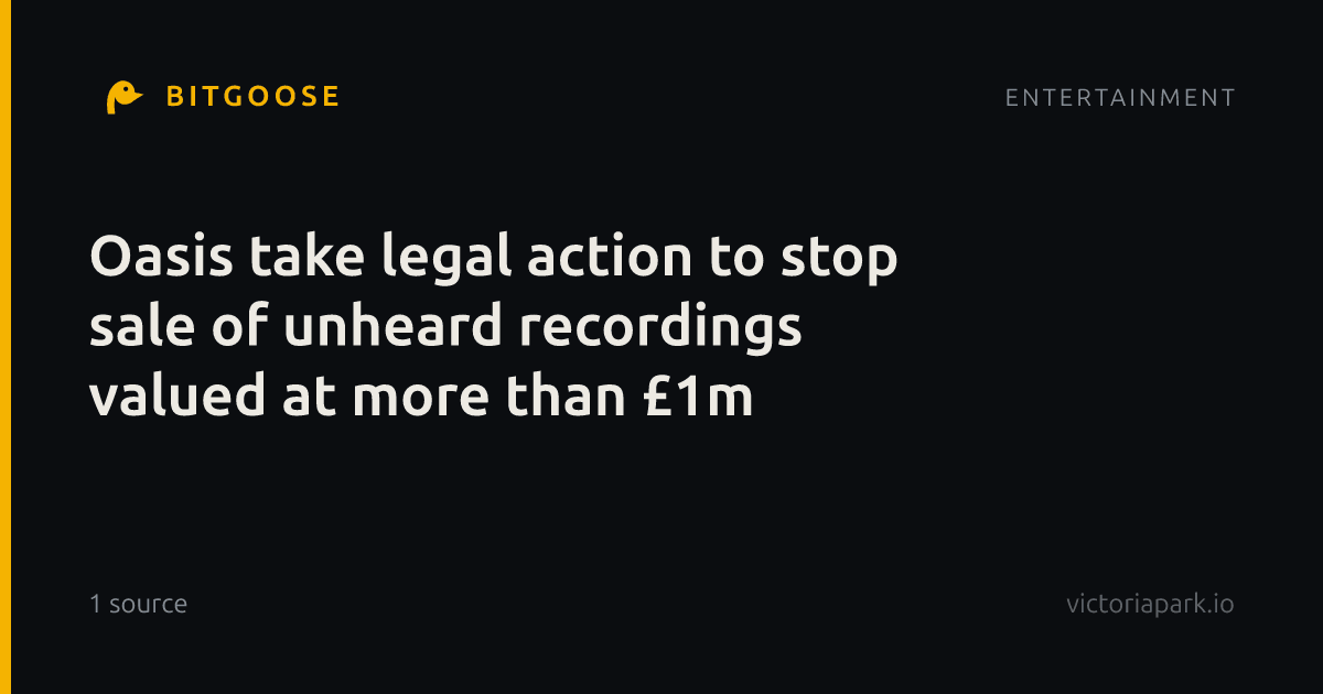 Oasis take legal action to stop sale of unheard recordings valued at more than £1m