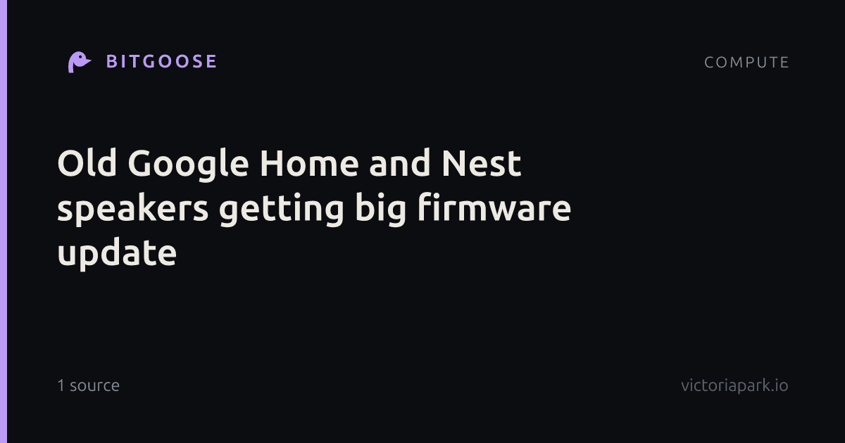Old Google Home and Nest speakers getting big firmware update