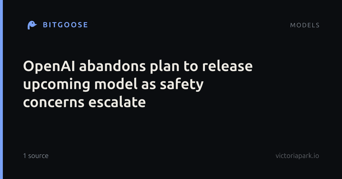OpenAI abandons plan to release upcoming model as safety concerns escalate