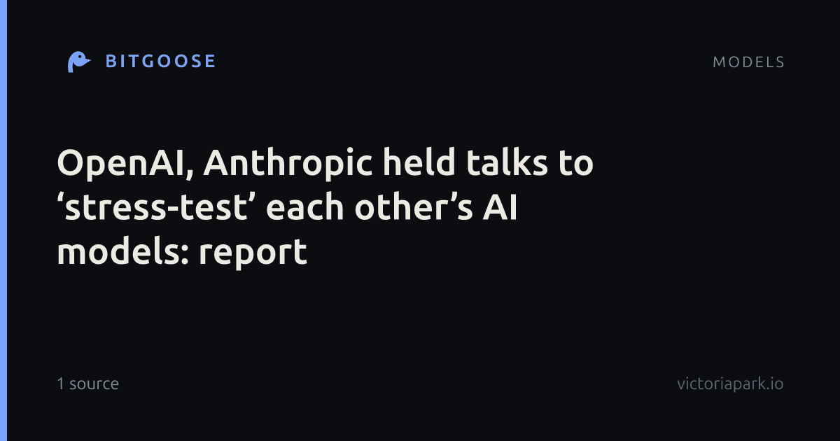 OpenAI, Anthropic held talks to ‘stress-test’ each other’s AI models: report