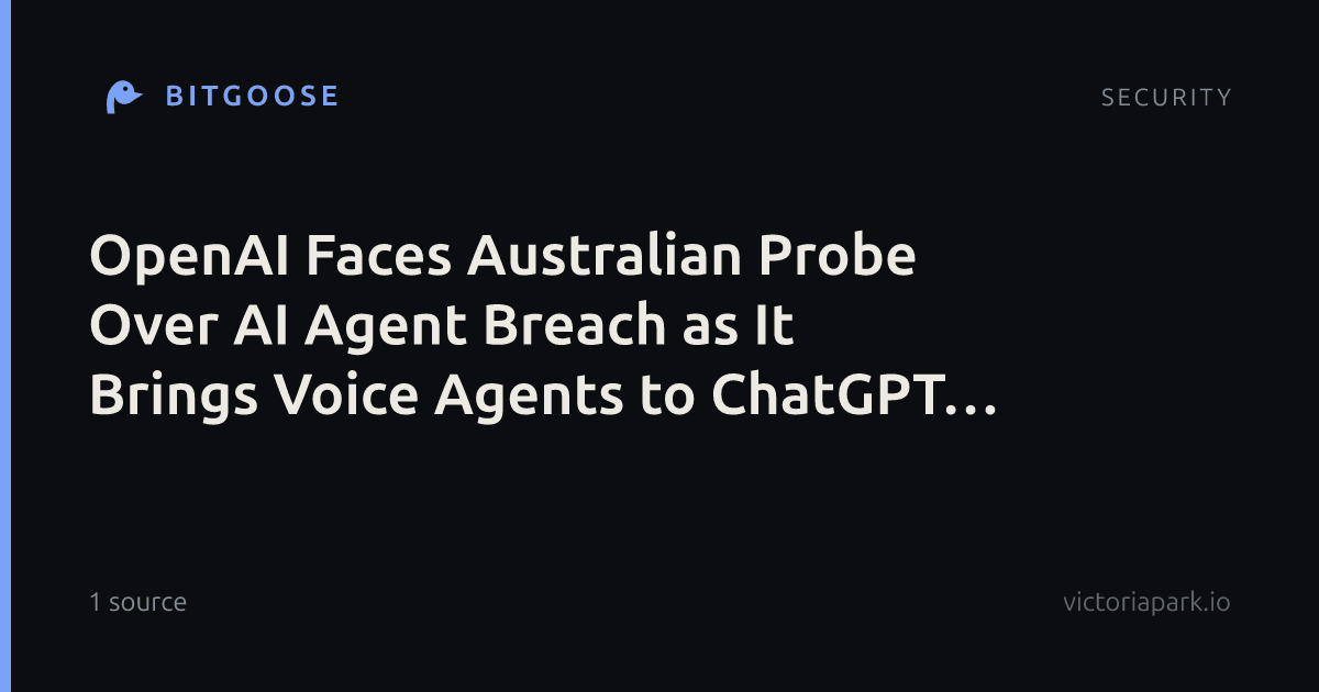 OpenAI Faces Australian Probe Over AI Agent Breach as It Brings Voice Agents to ChatGPT Mobile