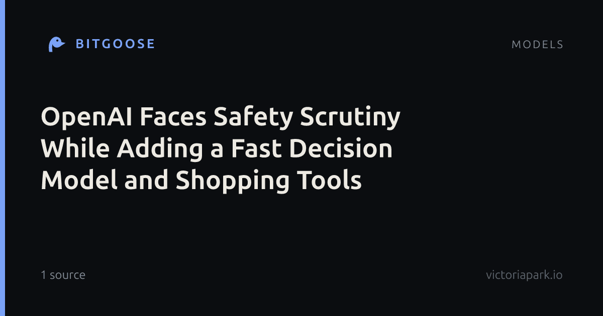 OpenAI Faces Safety Scrutiny While Adding a Fast Decision Model and Shopping Tools