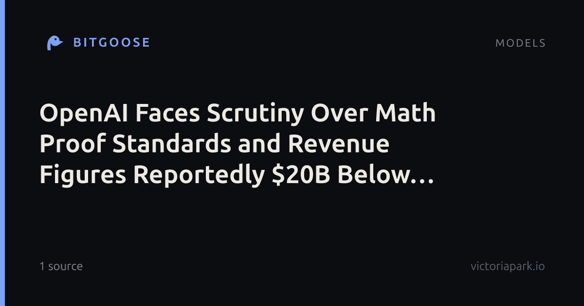 OpenAI Faces Scrutiny Over Math Proof Standards and Revenue Figures Reportedly $20B Below Earlier Estimates