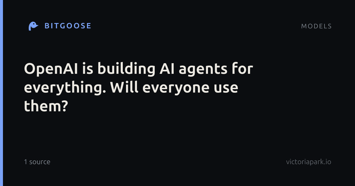OpenAI is building AI agents for everything. Will everyone use them?