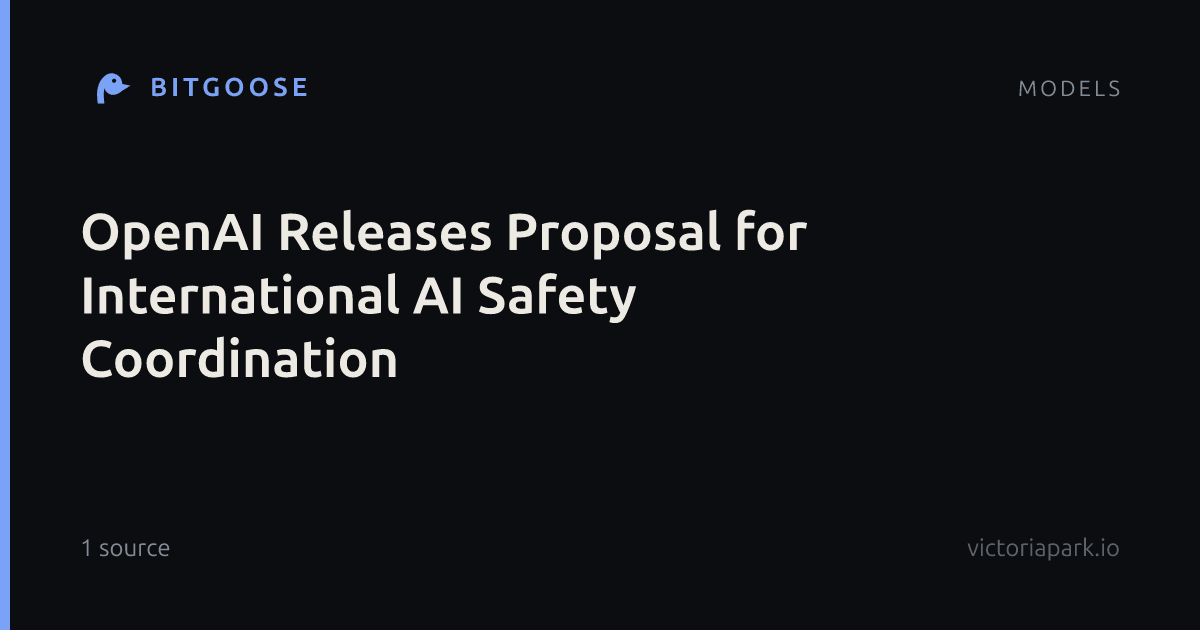 OpenAI Releases Proposal for International AI Safety Coordination