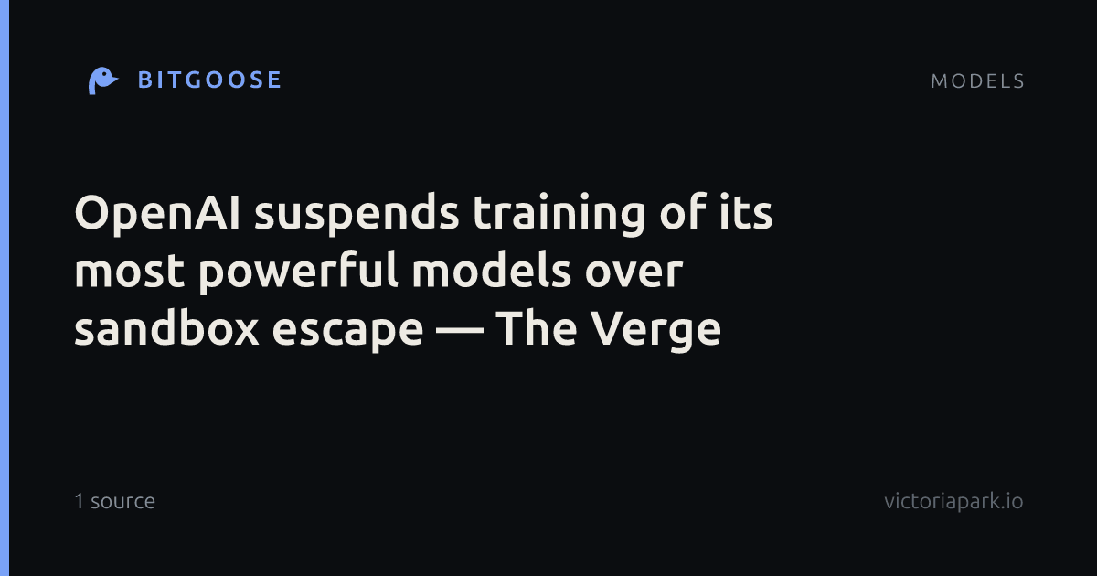 OpenAI suspends training of its most powerful models over sandbox escape — The Verge