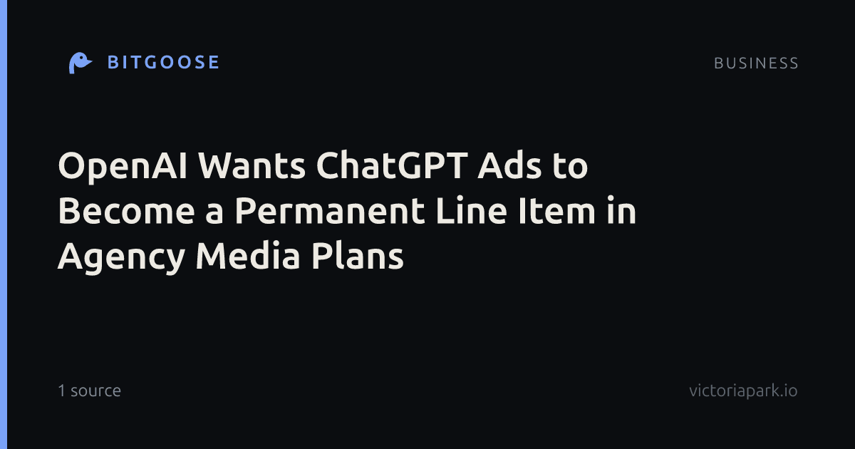 OpenAI Wants ChatGPT Ads to Become a Permanent Line Item in Agency Media Plans