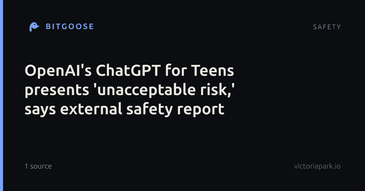 OpenAI's ChatGPT for Teens presents 'unacceptable risk,' says external safety report