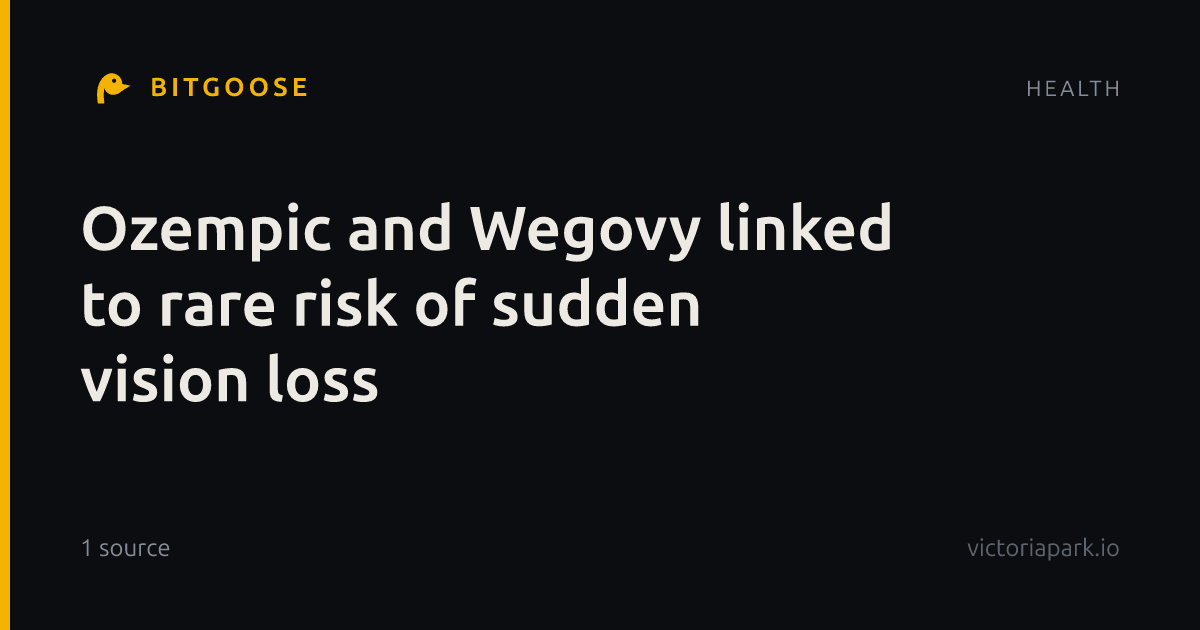 Ozempic and Wegovy linked to rare risk of sudden vision loss