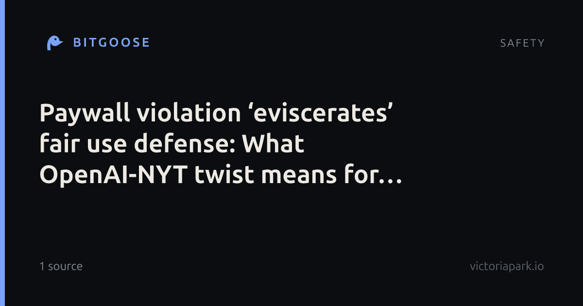 Paywall violation ‘eviscerates’ fair use defense: What OpenAI-NYT twist means for publishers