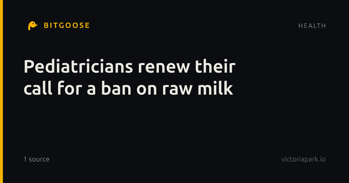 Pediatricians renew their call for a ban on raw milk