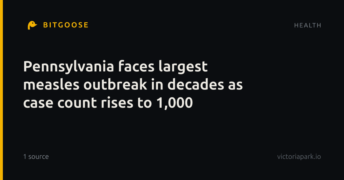 Pennsylvania faces largest measles outbreak in decades as case count rises to 1,000