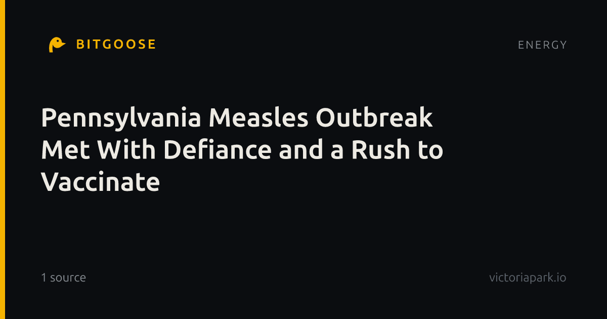 Pennsylvania Measles Outbreak Met With Defiance and a Rush to Vaccinate