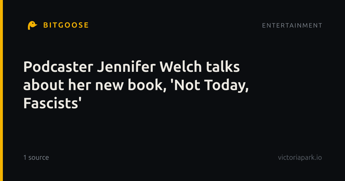 Podcaster Jennifer Welch talks about her new book, 'Not Today, Fascists'