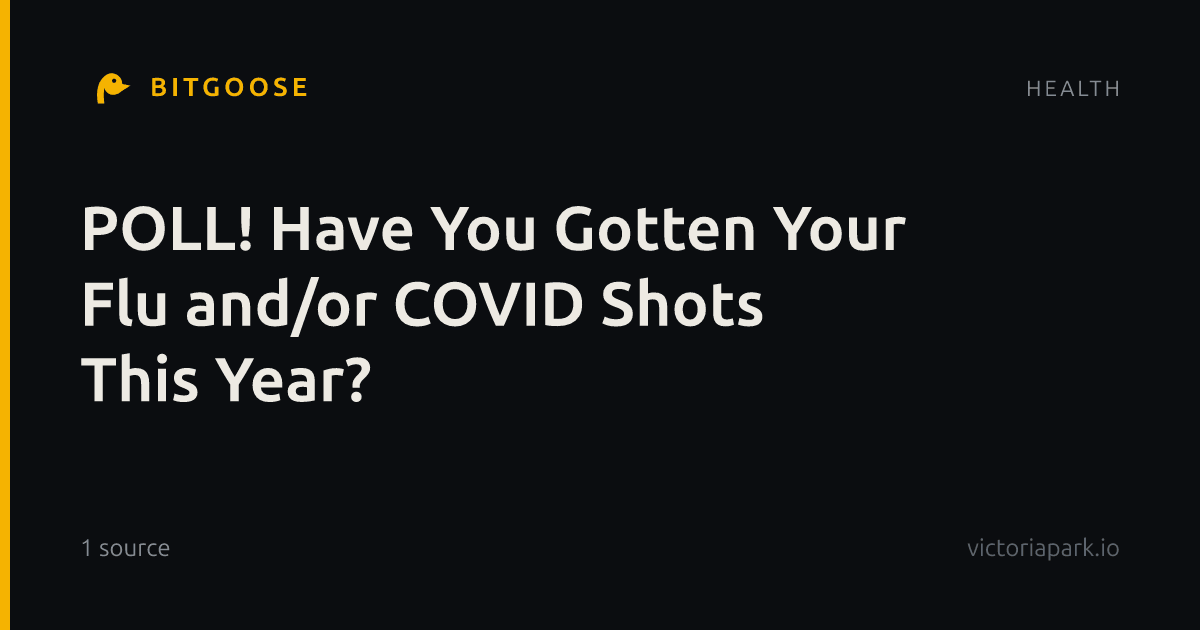 POLL! Have You Gotten Your Flu and/or COVID Shots This Year?