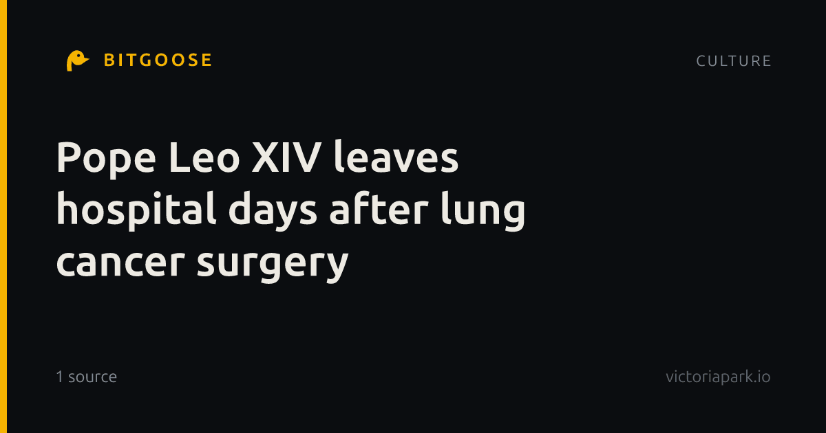 Pope Leo XIV leaves hospital days after lung cancer surgery