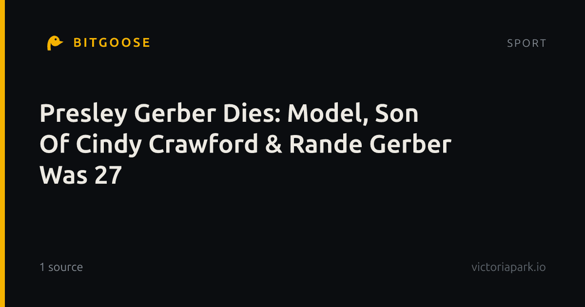 Presley Gerber Dies: Model, Son Of Cindy Crawford & Rande Gerber Was 27