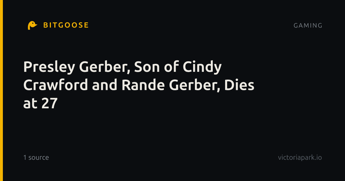 Presley Gerber, Son of Cindy Crawford and Rande Gerber, Dies at 27