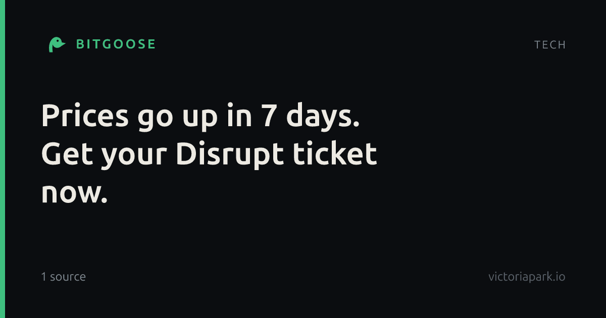 Prices go up in 7 days. Get your Disrupt ticket now.