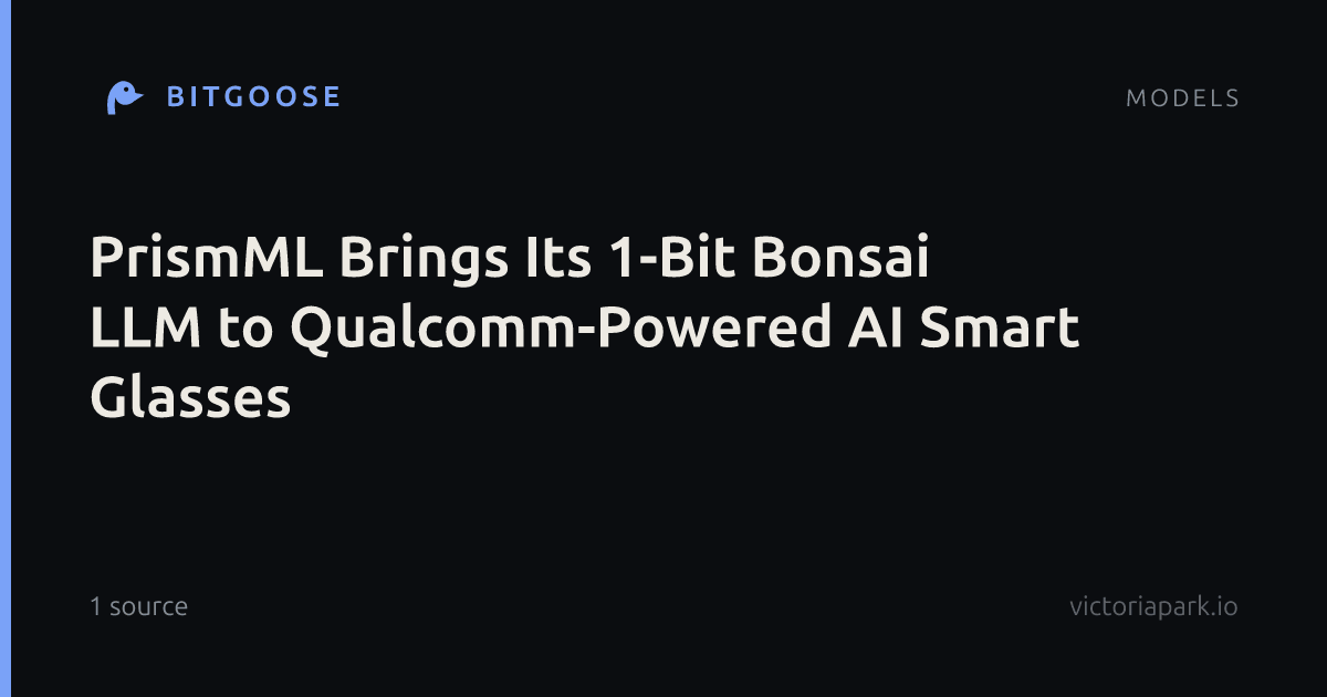 PrismML Brings Its 1-Bit Bonsai LLM to Qualcomm-Powered AI Smart Glasses