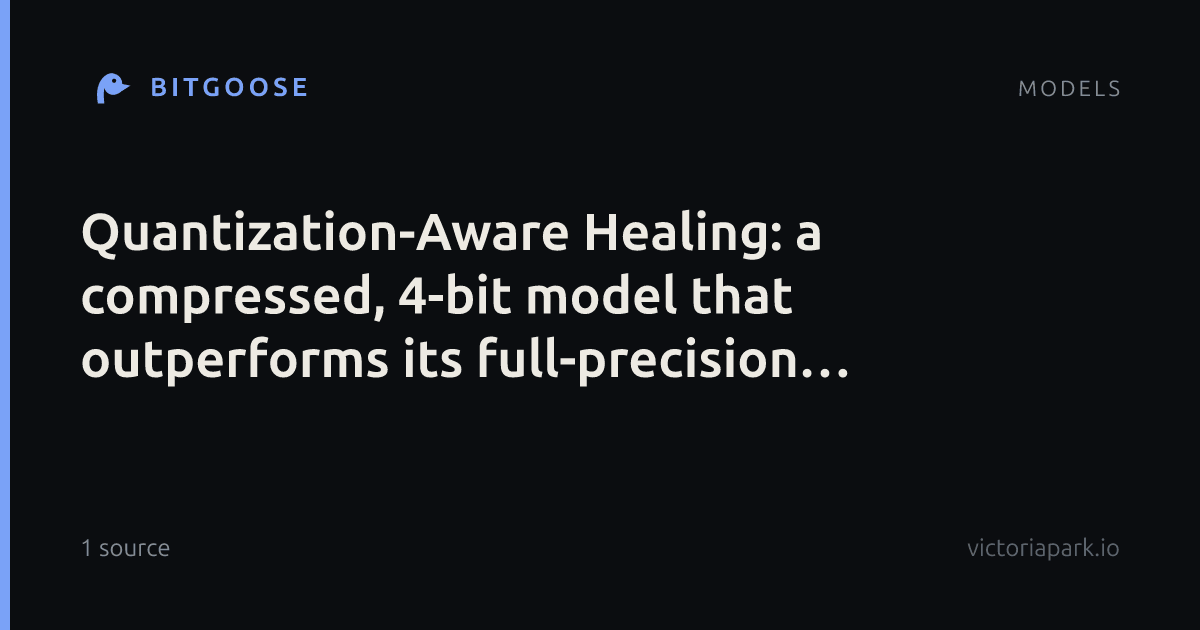 Quantization-Aware Healing: a compressed, 4-bit model that outperforms its full-precision original