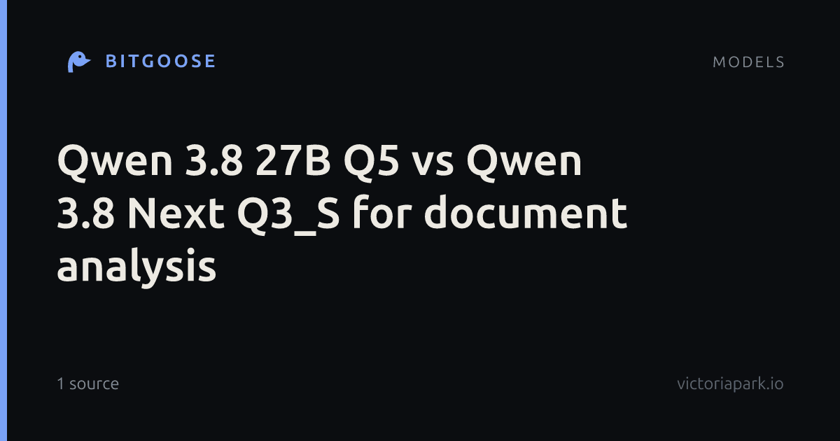 Qwen 3.8 27B Q5 vs Qwen 3.8 Next Q3_S for document analysis