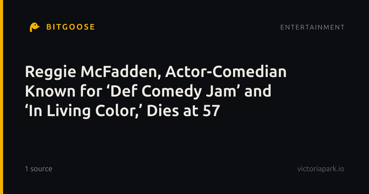 Reggie McFadden, Actor-Comedian Known for ‘Def Comedy Jam’ and ‘In Living Color,’ Dies at 57