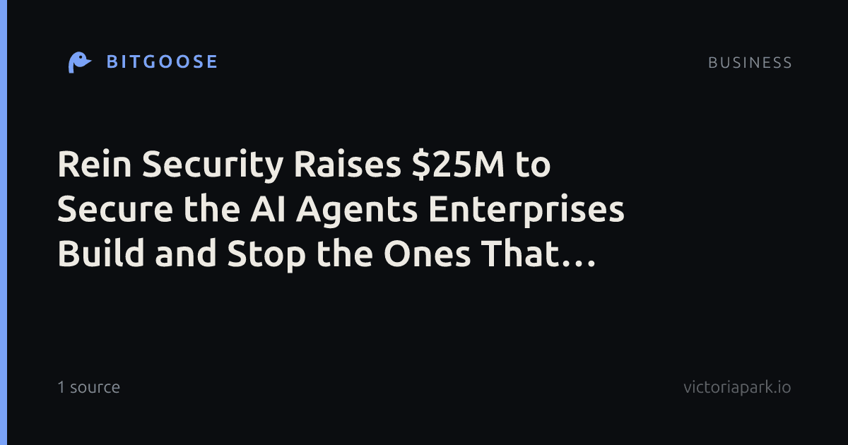 Rein Security Raises $25M to Secure the AI Agents Enterprises Build and Stop the Ones That Attack Them