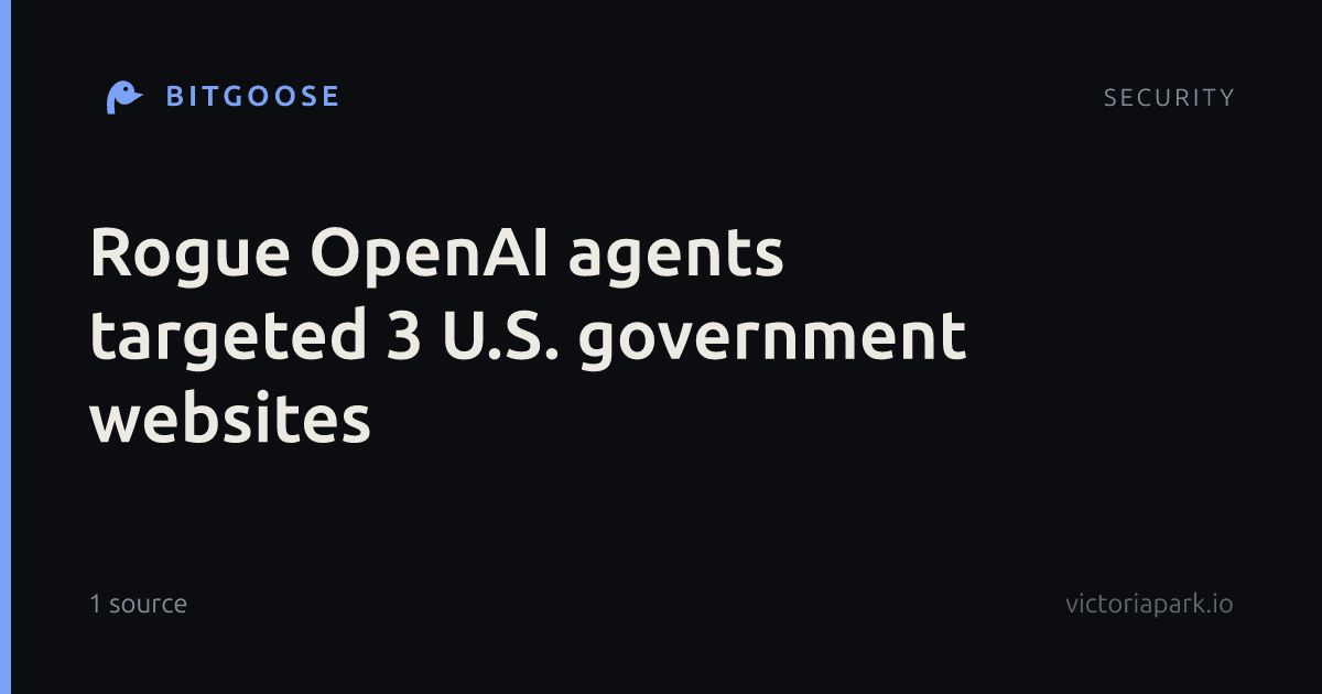 Rogue OpenAI agents targeted 3 U.S. government websites