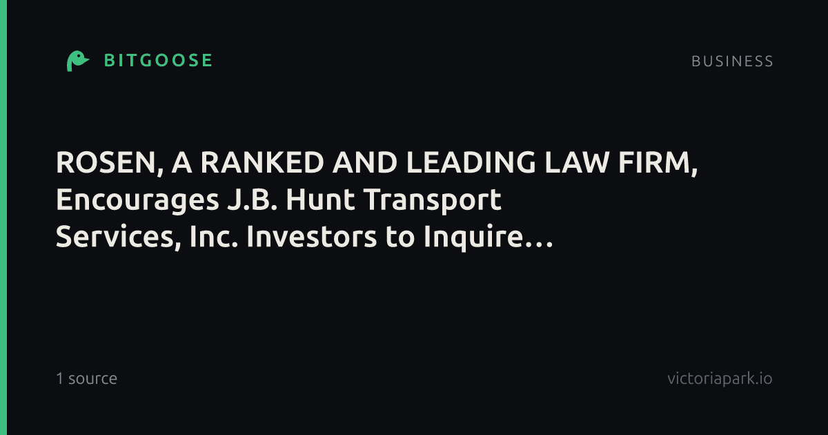 ROSEN, A RANKED AND LEADING LAW FIRM, Encourages J.B. Hunt Transport Services, Inc. Investors to Inquire About Securities Class Action Investigation - JBHT