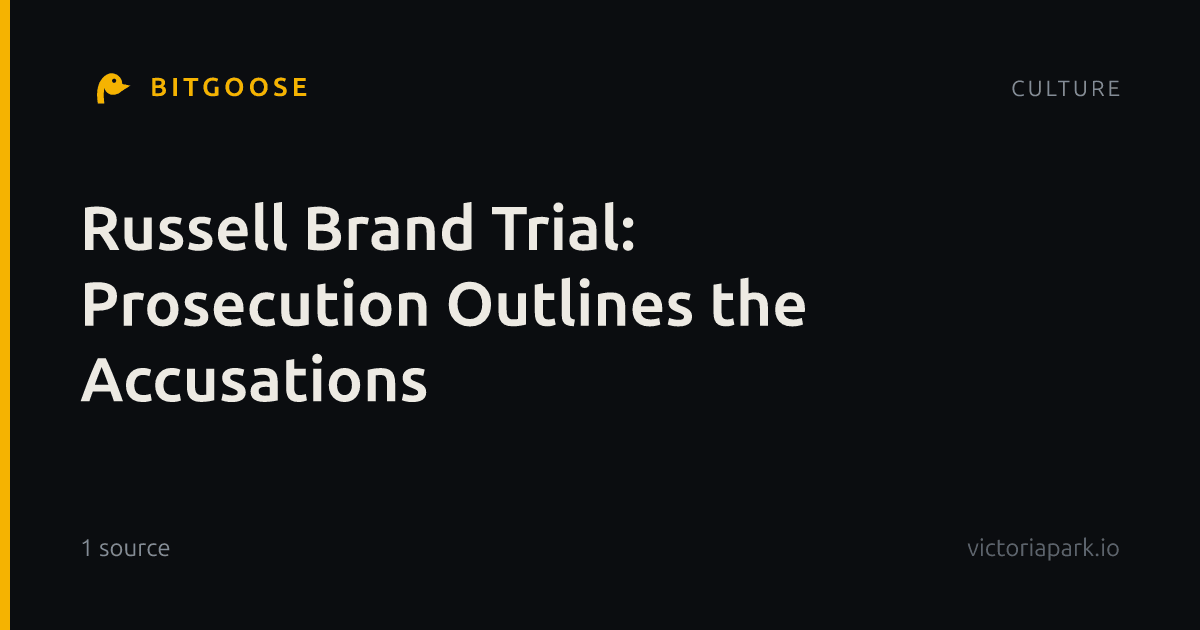 Russell Brand Trial: Prosecution Outlines the Accusations