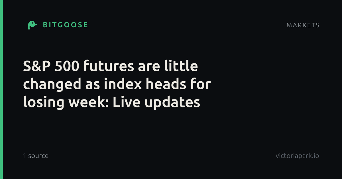 S&P 500 futures are little changed as index heads for losing week: Live updates