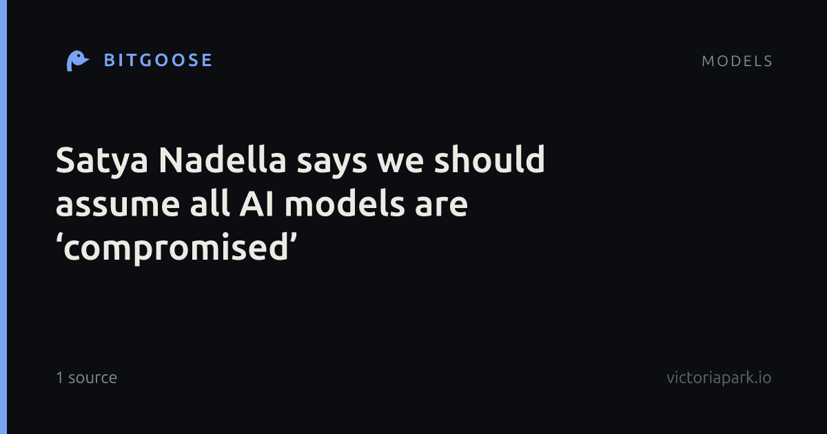 Satya Nadella says we should assume all AI models are ‘compromised’