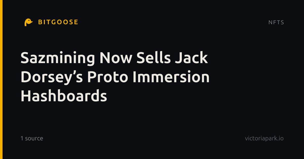 Sazmining Now Sells Jack Dorsey’s Proto Immersion Hashboards