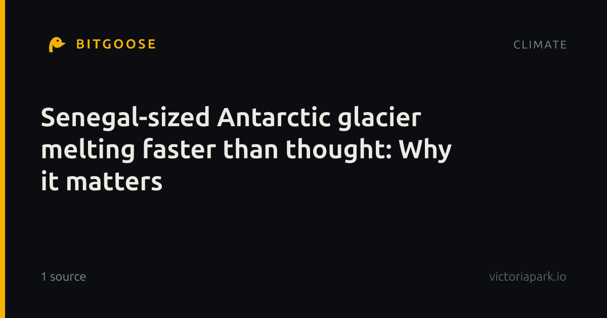 Senegal-sized Antarctic glacier melting faster than thought: Why it matters