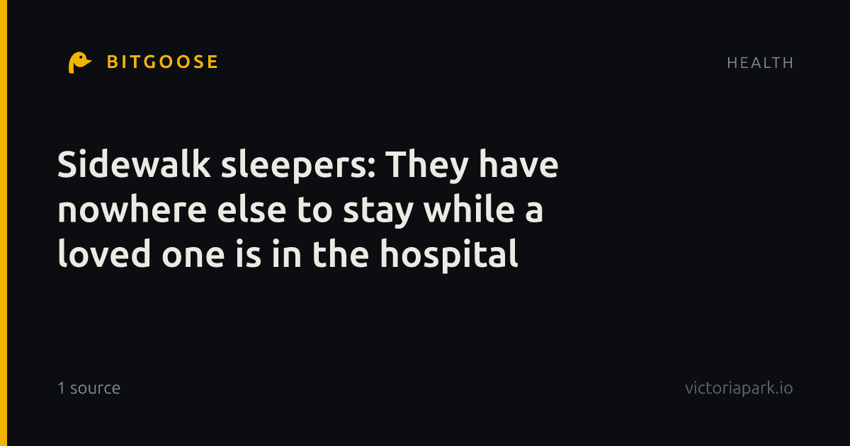 Sidewalk sleepers: They have nowhere else to stay while a loved one is in the hospital
