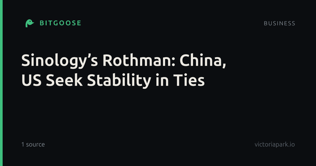 Sinology’s Rothman: China, US Seek Stability in Ties