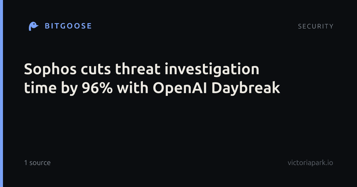 Sophos cuts threat investigation time by 96% with OpenAI Daybreak