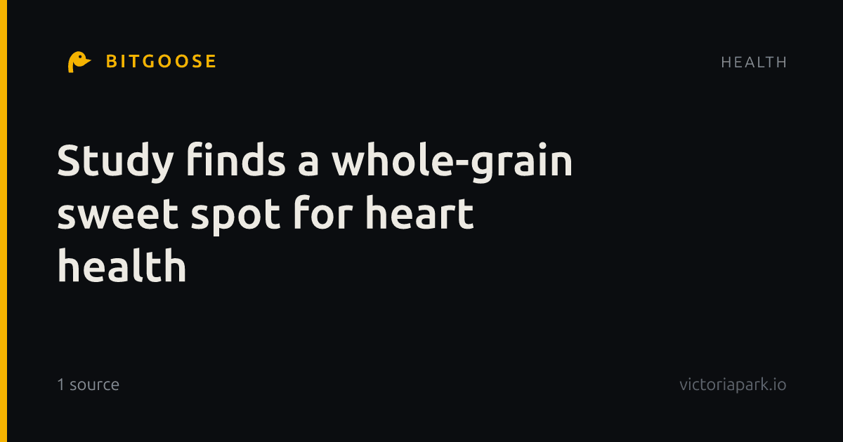 Study finds a whole-grain sweet spot for heart health