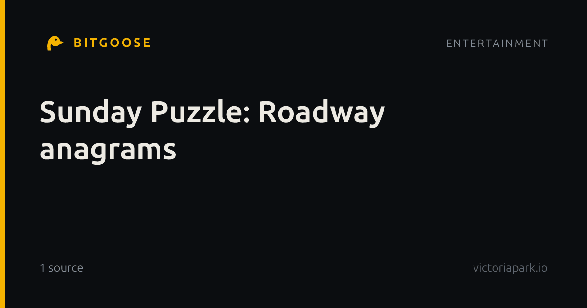 Sunday Puzzle: Roadway anagrams