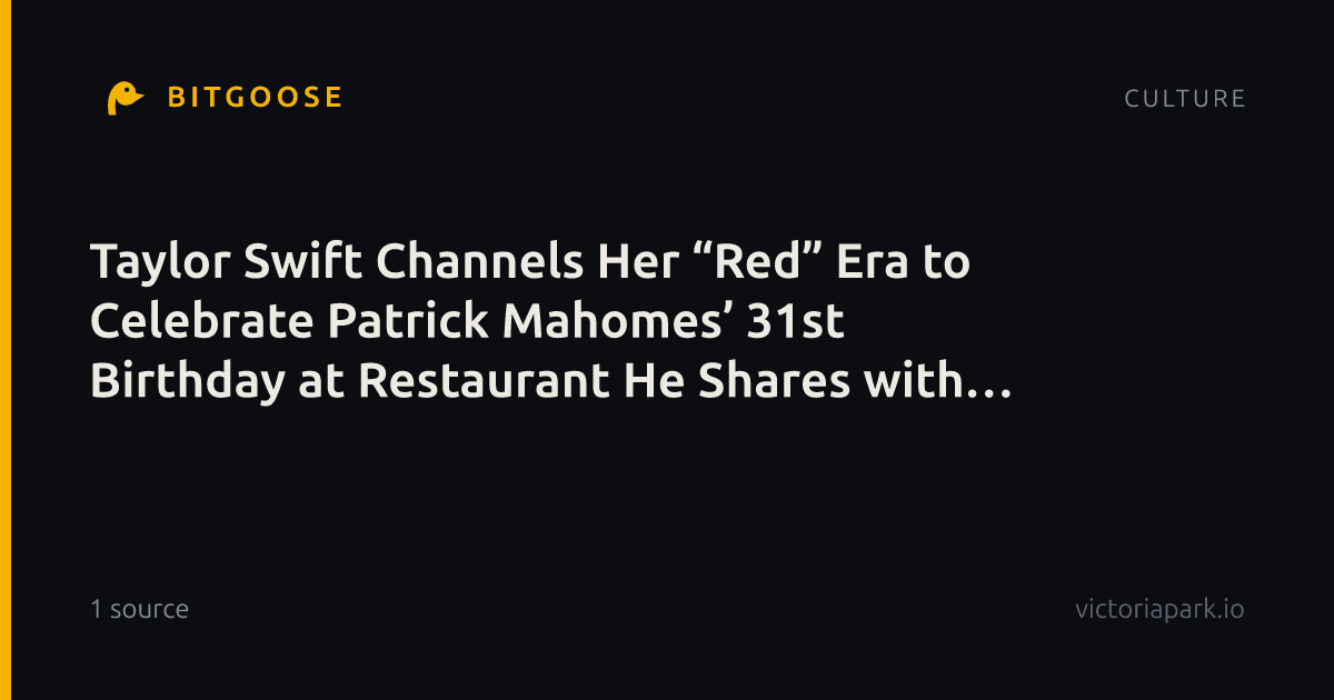 Taylor Swift Channels Her “Red” Era to Celebrate Patrick Mahomes’ 31st Birthday at Restaurant He Shares with Travis Kelce