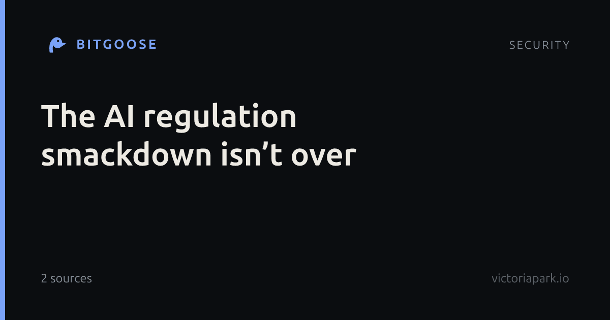 The AI regulation smackdown isn’t over