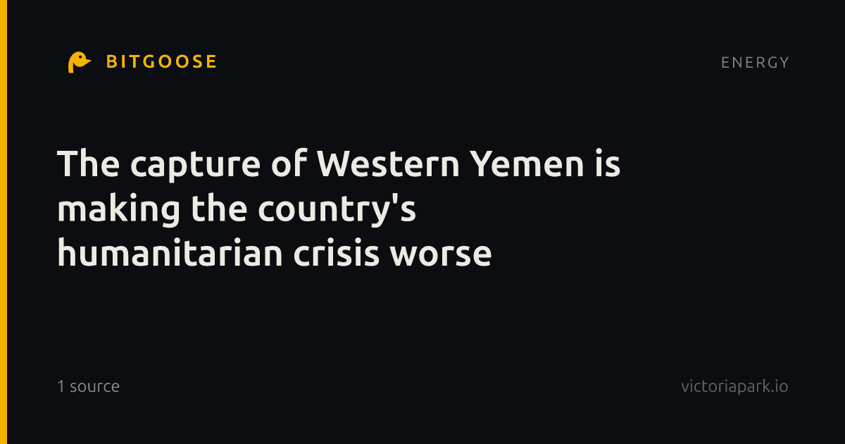The capture of Western Yemen is making the country's humanitarian crisis worse