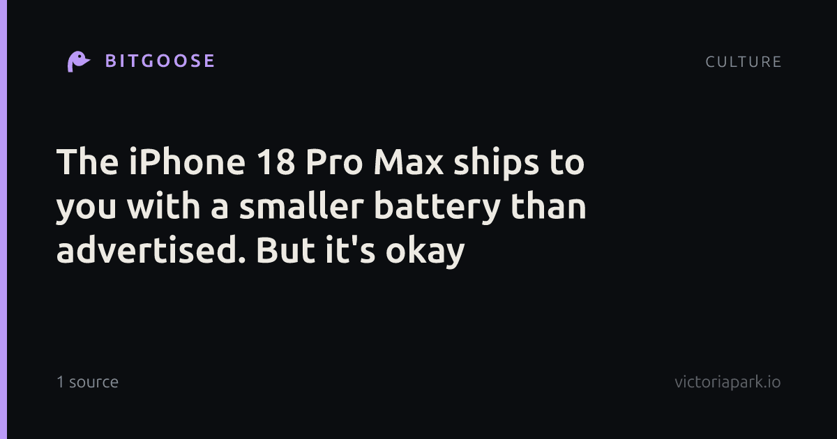The iPhone 18 Pro Max ships to you with a smaller battery than advertised. But it's okay