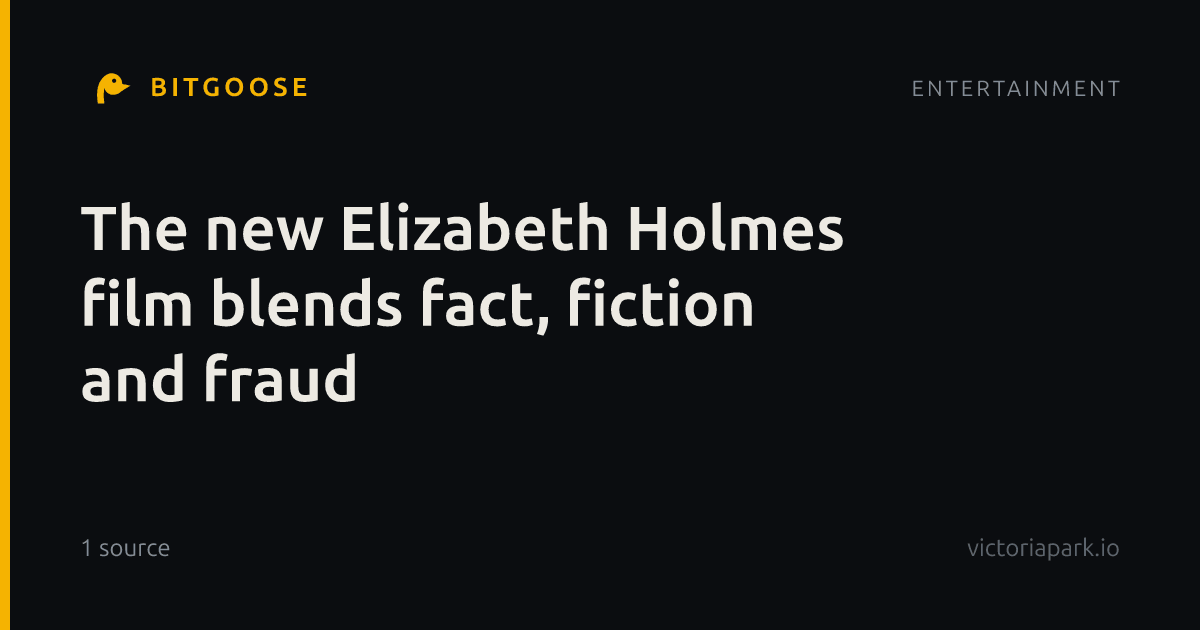 The new Elizabeth Holmes film blends fact, fiction and fraud
