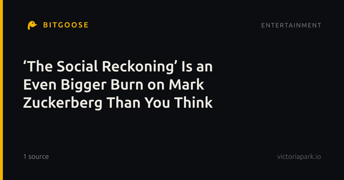 ‘The Social Reckoning’ Is an Even Bigger Burn on Mark Zuckerberg Than You Think