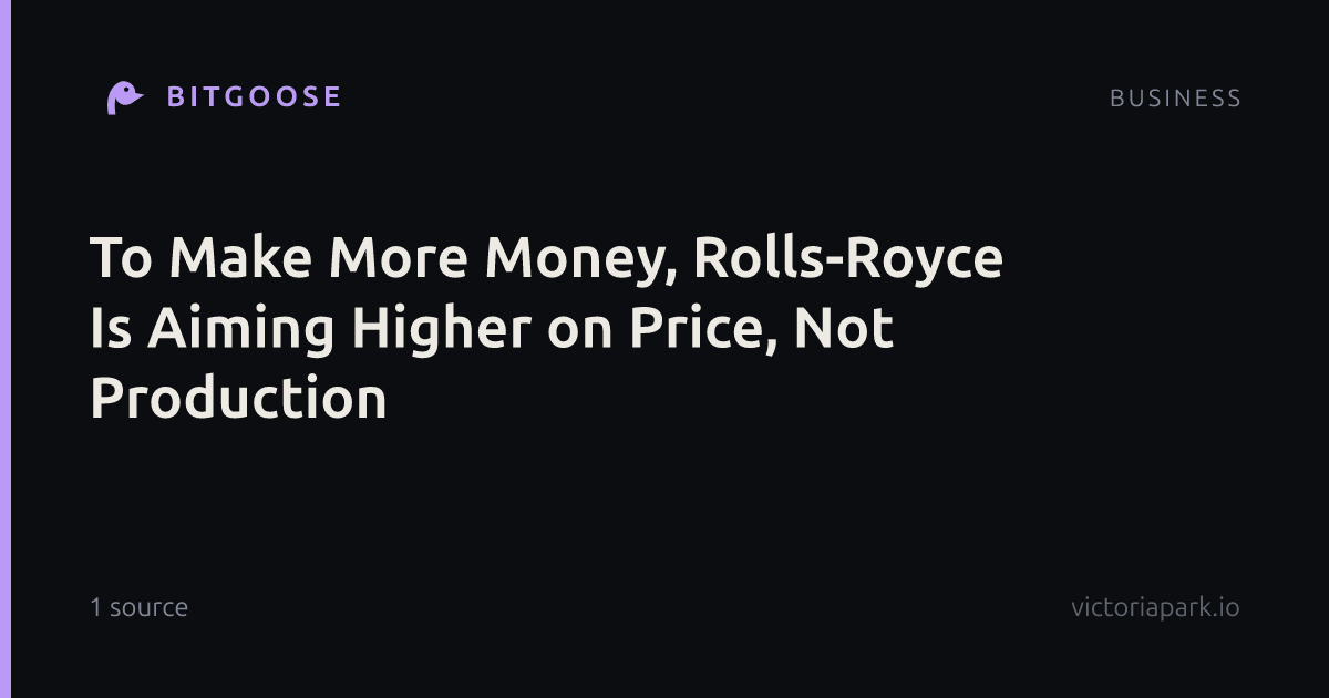 To Make More Money, Rolls-Royce Is Aiming Higher on Price, Not Production