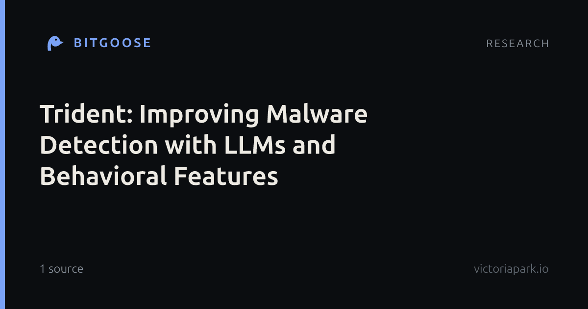 Trident: Improving Malware Detection with LLMs and Behavioral Features