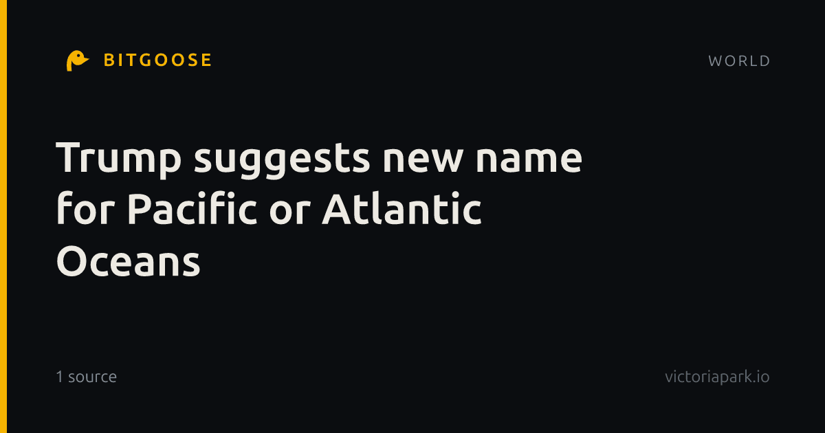 Trump suggests new name for Pacific or Atlantic Oceans