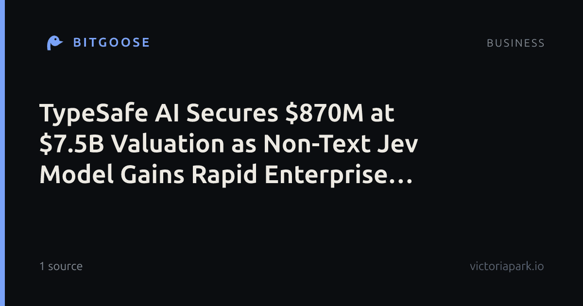 TypeSafe AI Secures $870M at $7.5B Valuation as Non-Text Jev Model Gains Rapid Enterprise Adoption